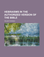 Hebraisms in the Authorized Version of the Bible