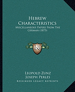 Hebrew Characteristics: Miscellaneous Papers From The German (1875)