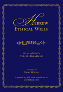Hebrew Ethical Wills: Selected and Edited by Israel Abrahams, Volumes I and II (Expanded)