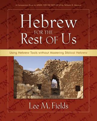 Hebrew for the Rest of Us: Using Hebrew Tools Without Mastering Biblical Hebrew - Fields, Lee M