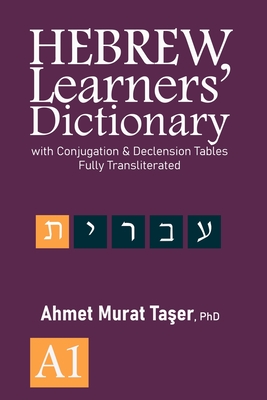 Hebrew Learners' Dictionary: with Conjugation & Declension Tables, Fully Transliterated - A1 - Ta er, Ahmet Murat