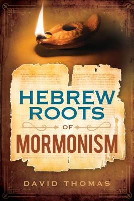 Hebrew Roots of Mormonism - Thomas, David