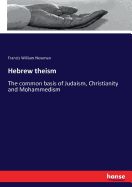 Hebrew theism: The common basis of Judaism, Christianity and Mohammedism