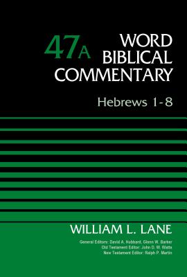 Hebrews 1-8, Volume 47A - Lane, William L., and Hubbard, David Allen (General editor), and Barker, Glenn W. (General editor)