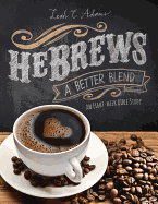 Hebrews a Better Blend: An Eight-Week Bible Study