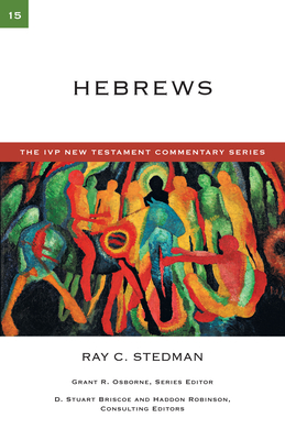 Hebrews: A Commentary on the New Testament - Stedman, Ray C