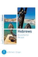 Hebrews: An Anchor for the Soul: Eight Studies for Groups or Individuals