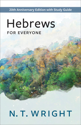 Hebrews for Everyone: 20th Anniversary Edition with Study Guide - Wright, N T