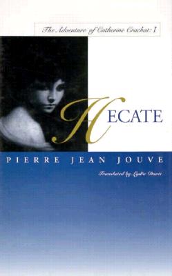 Hecate: The Adventure of Catherine Crachat: I - Jouve, Pierre Jean, and Davis, Lydia (Translated by)