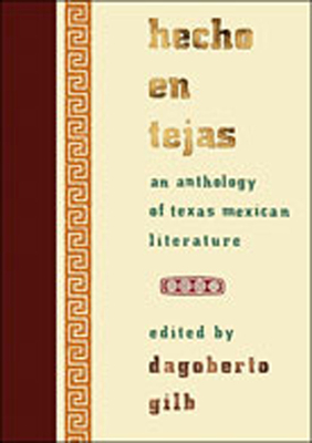 Hecho En Tejas: An Anthology of Texas Mexican Literature - Gilb, Dagoberto (Editor)