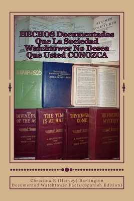 HECHOS Documentados Que La Sociedad Watchtower No Desea Que Usted CONOZCA: Documented Watchtower Facts (Spanish Edition) - Darlington, Christina R (Harvey)