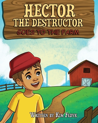 Hector the Destructor Goes to the Farm - Fedyk, Kim