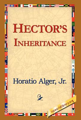 Hector's Inheritance - Alger, Horatio, Jr., and Alger Horatio, Horatio, Jr., and Alger Jr Horatio
