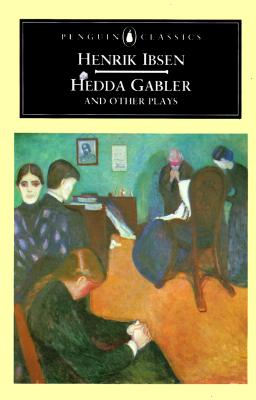 Hedda Gabler and Other Plays: The Pillars of the Community; The Wild Duck; Hedda Gabler - Ibsen, Henrik, and Ellis-Fermor, Una (Introduction by)