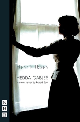 Hedda Gabler - Ibsen, Henrik, and Eyre, Richard, Sir (Adapted by)