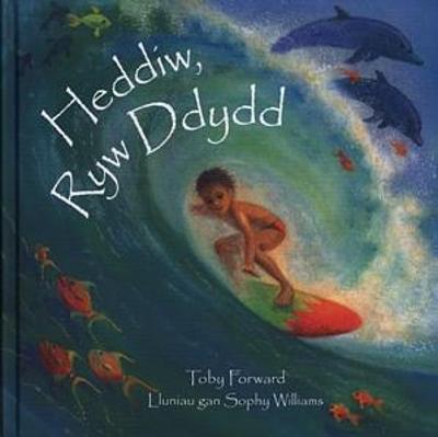 Heddiw, Ryw Ddydd - Forward, Toby, and Davies, Menna (Translated by), and Williams, Sophy (Illustrator)