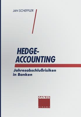 Hedge-Accounting: Jahresabschlu?risiken in Banken - Scheffler, Jan