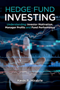 Hedge Fund Investing: Understanding Investor Motivation, Manager Profits and Fund Performance, Third Edition