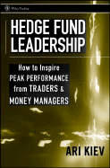 Hedge Fund Leadership: How to Inspire Peak Performance from Traders and Money Managers