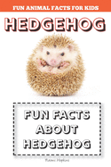 Hedgehog: Fun Facts for kids (Hedgehog FACTS BOOK WITH ADORABLE PHOTOS)