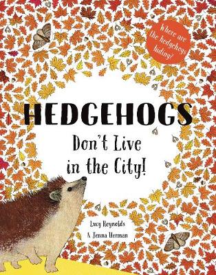 Hedgehogs Don't Live in the City! - Reynolds, Lucy