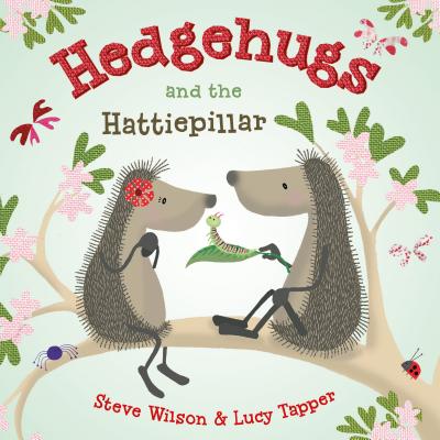 Hedgehugs and the Hattiepillar - Wilson, Steve