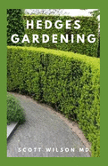 Hedges Gardening: All You Need To Know About Setting Up A Complete And Beautiful Garden