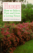 Hedges: How to Select, Plant and Grow a Living Fence