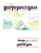 Heed Thy Private Dream: A New Age Spiritual Journal Compiled by Christine White: Volume I