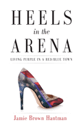 Heels in the Arena: Living Purple in a Red/Blue Town