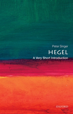 Hegel: A Very Short Introduction - Singer, Peter