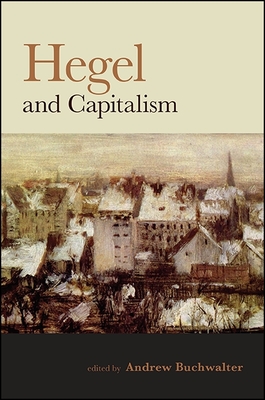 Hegel and Capitalism - Buchwalter, Andrew (Editor)