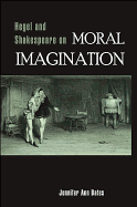 Hegel and Shakespeare on Moral Imagination