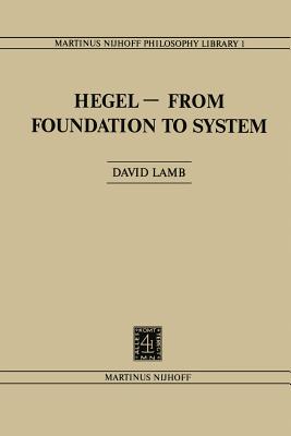 Hegel--From Foundation to System: From Foundations to System - Lamb, D