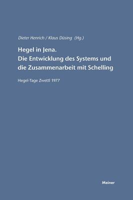 Hegel in Jena. Die Entwicklung Des Systems Und Die Zusammenarbeit Mit Schelling - D?sing, Klaus (Editor), and Henrich, Dieter (Editor)