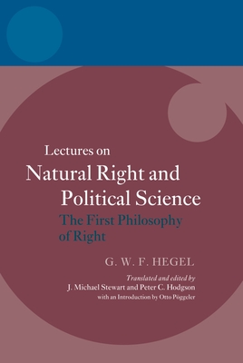 Hegel: Lectures on Natural Right and Political Science: The First Philosophy of Right - Stewart, J. Michael (Edited and translated by), and Hodgson, Peter C. (Edited and translated by), and Pggeler, Otto...
