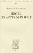 Hegel, les Actes de L'Esprit - Bourgeois, Bernard