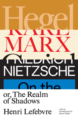Hegel, Marx, Nietzsche: Or the Realm of Shadows - Lefebvre, Henri