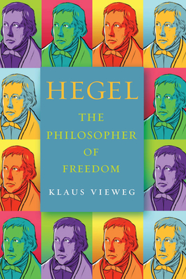 Hegel: The Philosopher of Freedom - Vieweg, Klaus, and Kottman, Sophia (Translated by)