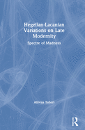 Hegelian-Lacanian Variations on Late Modernity: Spectre of Madness