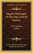 Hegel's Philosophy Of The State And Of History: An Exposition (1902)