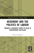 Hegemony and the Politics of Labour: Towards a Discourse Theory of Value in Contemporary Capitalism