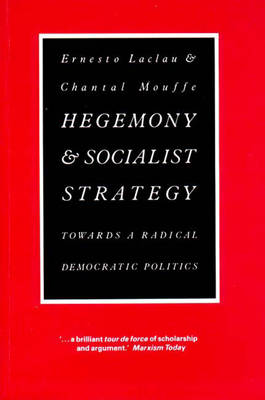 Hegemony & Socialist Strategy: Towards a Radical Democratic Politics - Mouffe, Chantal, and Laclau, Ernesto