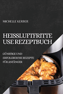 Heiluftfritteuse Rezeptbuch 2022: Gnstige Und Erfolgreiche Rezepte Fr Anfnger