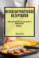 Heiluftfritteuse Rezeptbuch 2022: Kstliche Rezepte, Um Ihre Gste Zu berraschen