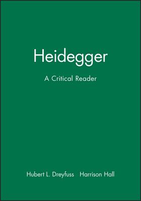 Heidegger: A Critical Reader - Dreyfus, Hubert L (Editor), and Dreyfuss, and Hall, Harrison (Editor)