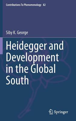 Heidegger and Development in the Global South - George, Siby K