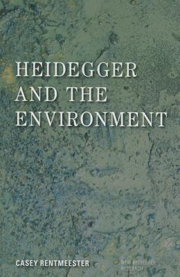 Heidegger and the Environment - Rentmeester, Casey
