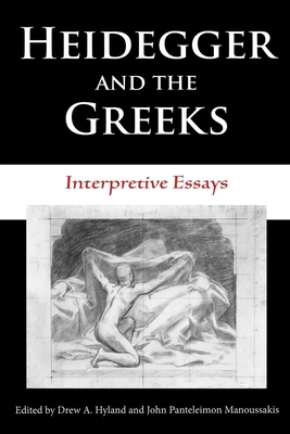 Heidegger and the Greeks: Interpretive Essays - Hyland, Drew A (Editor), and Manoussakis, John Panteleimon (Editor)