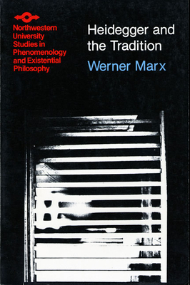 Heidegger and the Tradition - Marx, Werner, and Kisiel, Theodore (Translated by)